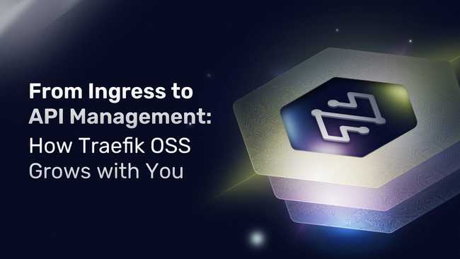 From Ingress to API Management: How Traefik OSS Grows with You