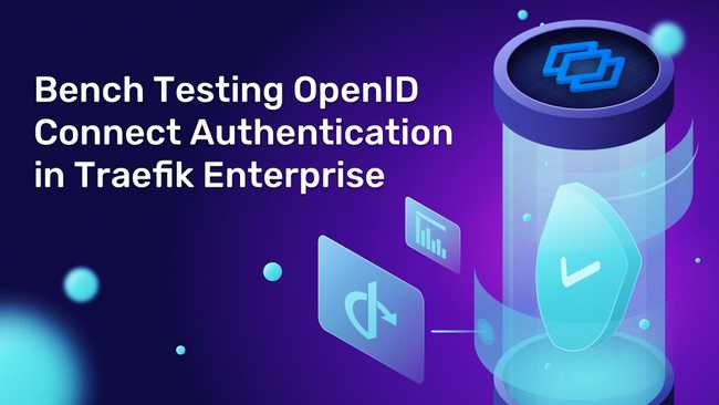 Bench Testing OpenID Connect Authentication in Traefik Enterprise