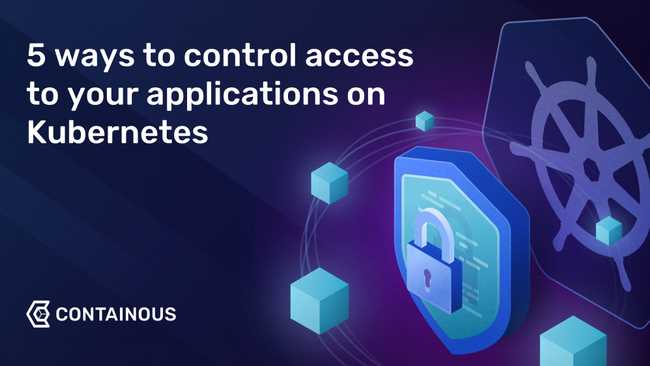 Five ways to control access to your applications on Kubernetes