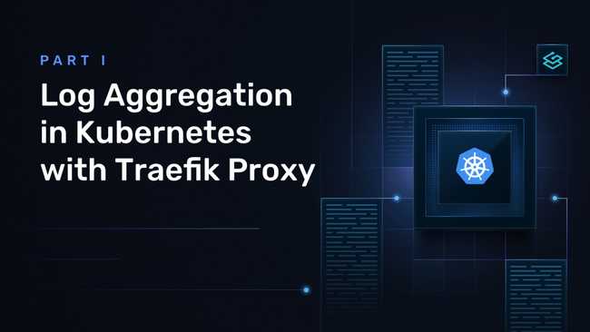 Log Aggregation in Kubernetes with Traefik Proxy