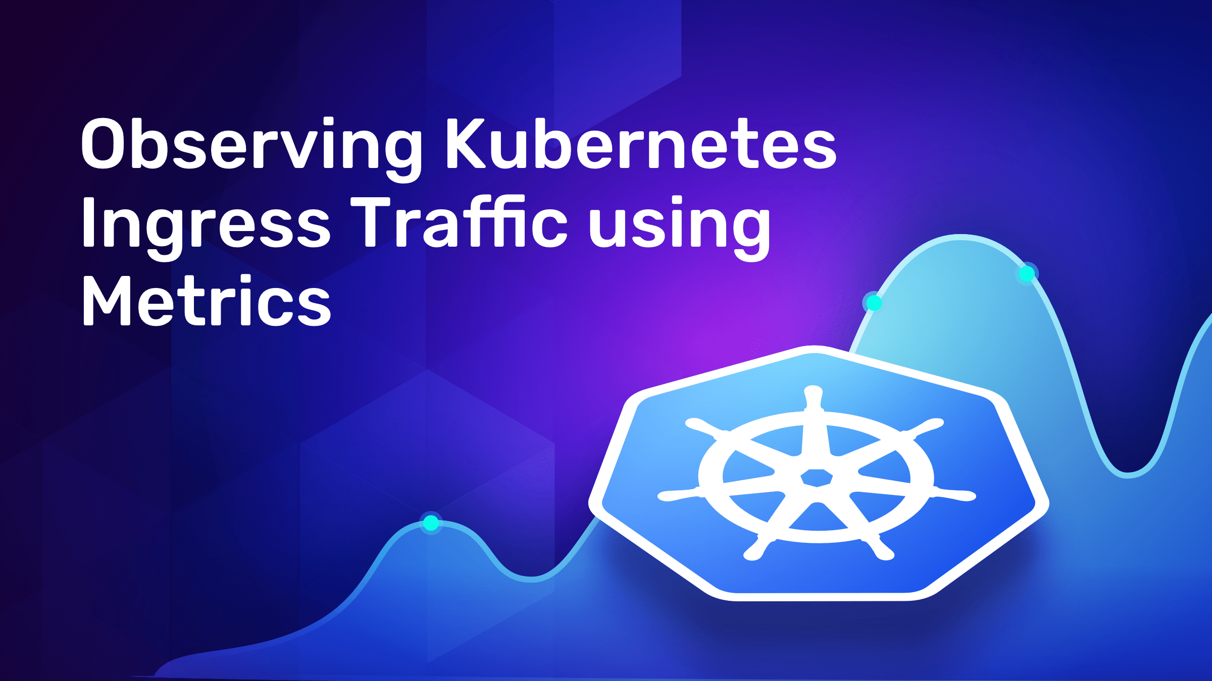 Observing Kubernetes Ingress Traffic using Metrics